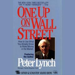 One Up On Wall Street: How To Use What You Already Know To Make Money In The Market Audiobook, by Peter Lynch