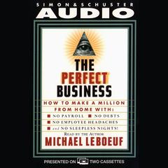Perfect Business: How to Make a Million from Home with No Payroll, No Employee Headaches No Debt, No Employee Headaches, and No Sleepless Nights Audiobook, by 