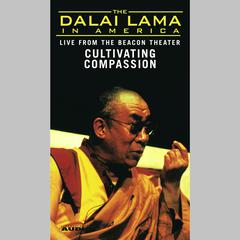 The Dalai Lama in America: Cultivating Compassion Audiobook, by His Holiness the Dalai Lama