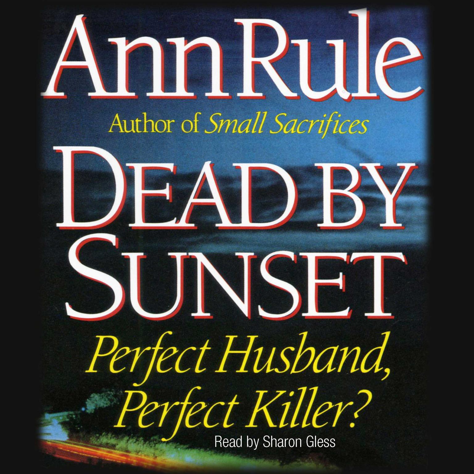 Dead by Sunset (Abridged): Perfect Husband, Perfect Killer? Audiobook, by Ann Rule