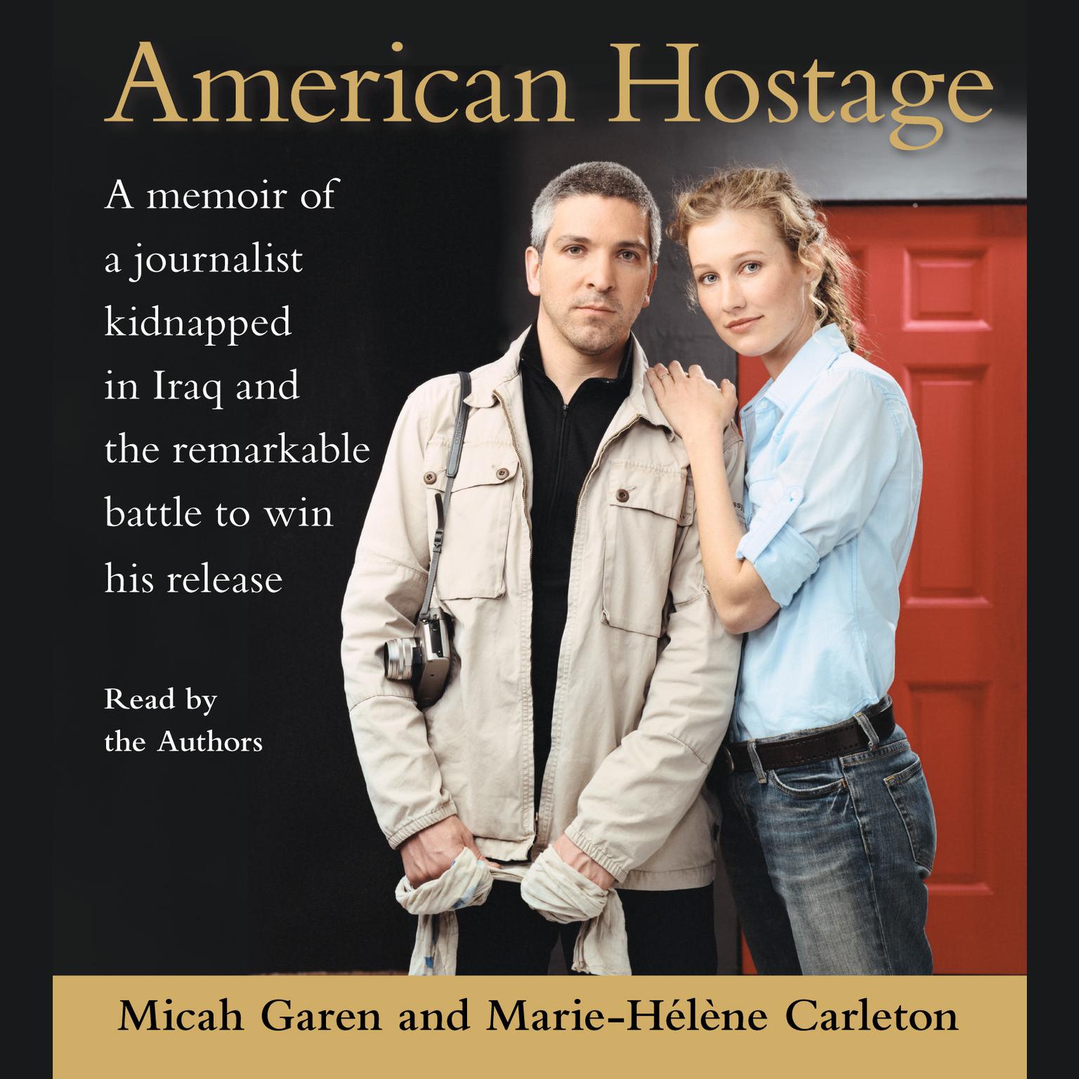 American Hostage (Abridged): A Memoir of a Journalist Kidnapped in Iraq and the Remarkable Battle to Win His Release Audiobook, by Micah Garen