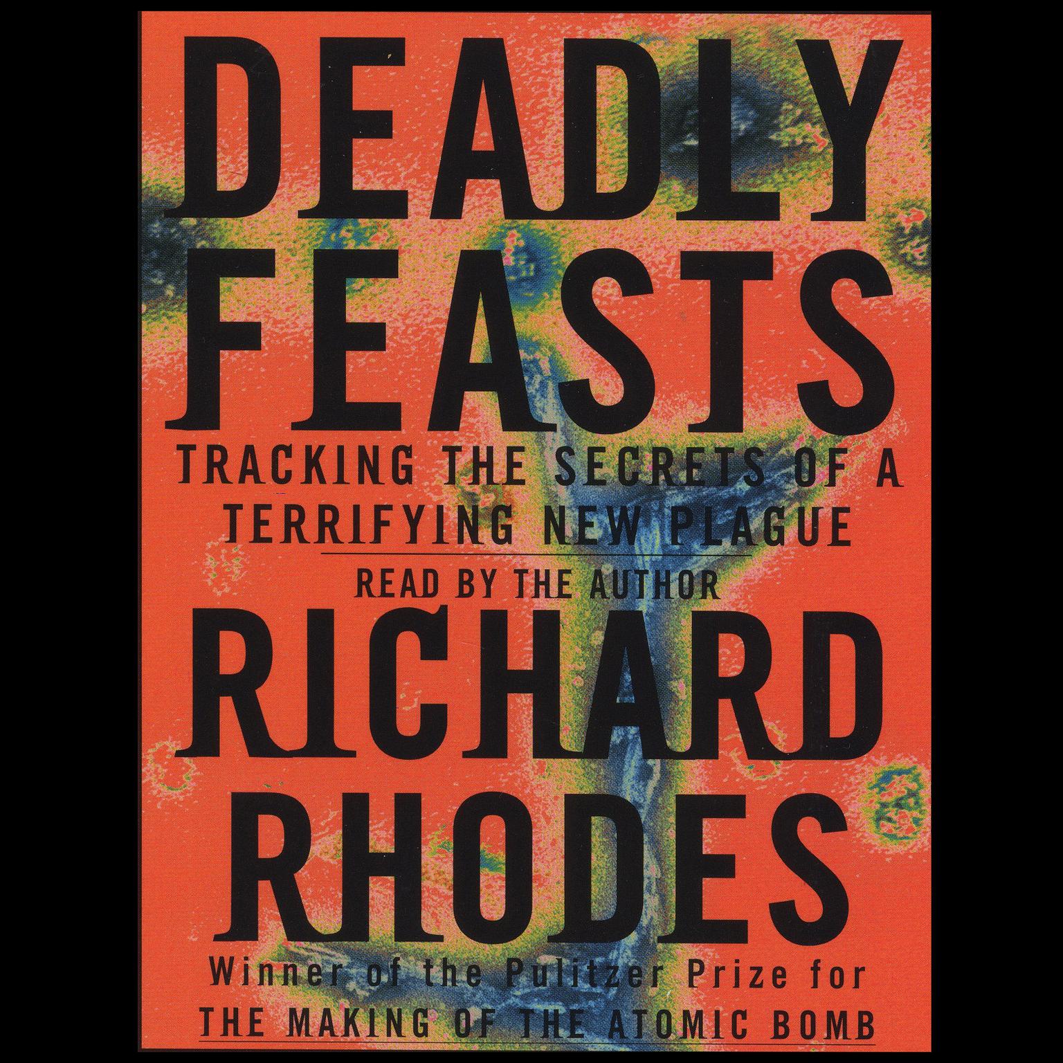 Deadly Feasts (Abridged): Tracking the Secrets of a Terrifying New Plague Audiobook, by Richard Rhodes