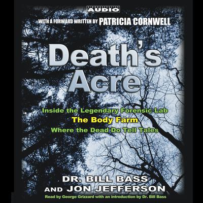 Death’s Acre: Inside the Legendary Forensics Lab—The Body Farm—Where the Dead Do Tell Tales Audiobook, by Bill Bass