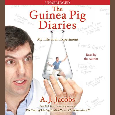 The Guinea Pig Diaries: My Life as an Experiment Audiobook, by A. J. Jacobs