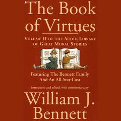 The Book of Virtues, Vol. 2: An Audio Library of Great Moral Stories Audiobook, by William J. Bennett