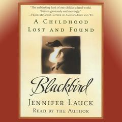Blackbird: A Childhood Lost and Found Audiobook, by Jennifer Lauck