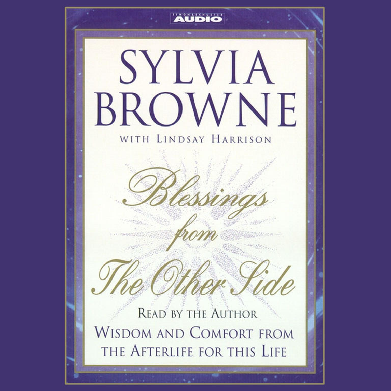 Blessings from the Other Side (Abridged): Wisdom and Comfort from the Afterlife for This Life Audiobook, by Sylvia Browne