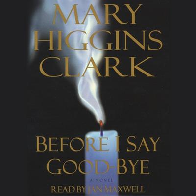 Before I Say Good-Bye Audiobook, by Mary Higgins Clark