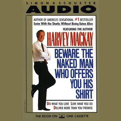 Beware the Naked Man Who offers You His Shirt Audiobook, by Harvey Mackay