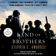 Band Of Brothers: E Company, 506th Regiment, 101st Airborne, from Normandy to Hitlers Eagles Nest Audiobook, by Stephen E. Ambrose