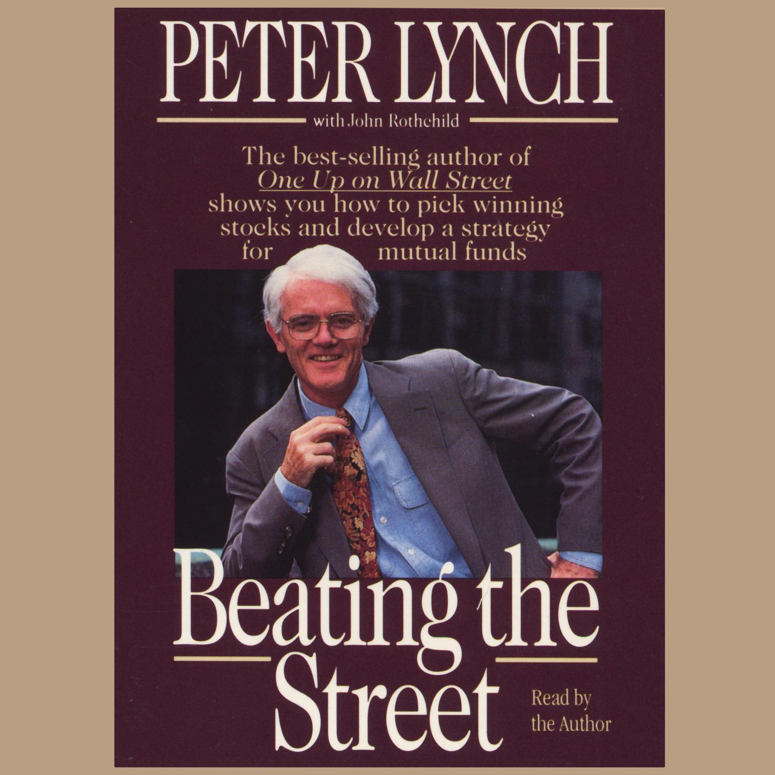 Beating the Street (Abridged): How to Use What You Already Know to Make Money in the Market Audiobook, by Peter Lynch