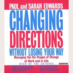 Changing Directions Without Losing Your Way: Manging the Six Stages of Change at Work and in Life Audiobook, by Paul Edwards
