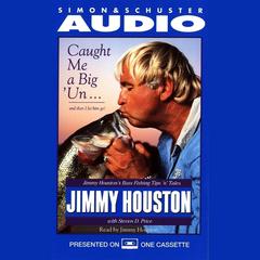 Caught Me A Big'Un...And then I Let Him Go!: Jimmy Houston's Bass Fishing Tips ’n Tales Audiobook, by 