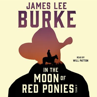 In the Moon of Red Ponies: A Novel Audiobook, by James Lee Burke