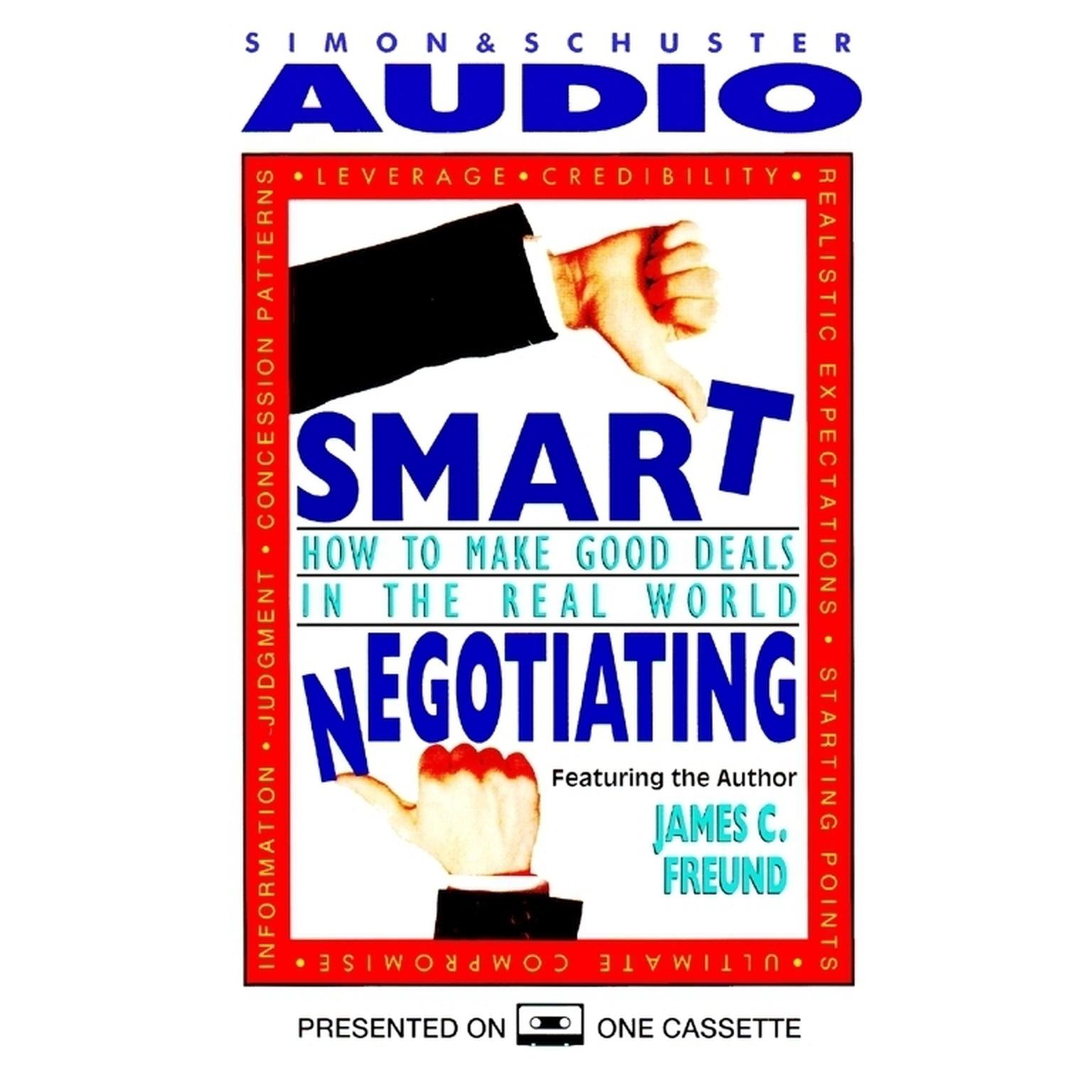 Smart Negotiating (Abridged): How to Make Good Deals in the Real World Audiobook, by James C. Freund