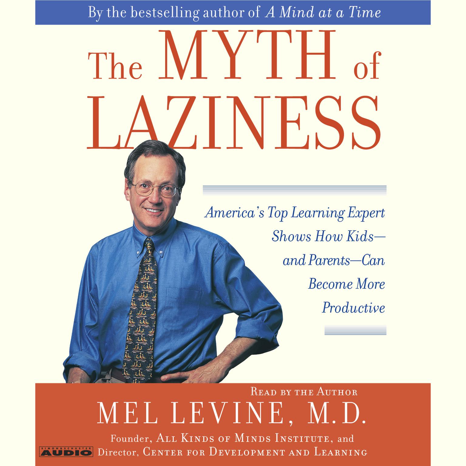 The Myth of Laziness (Abridged): Americas Top Learning Expert Shows How Kids—and Parents—Can Become More Productive Audiobook, by Mel Levine