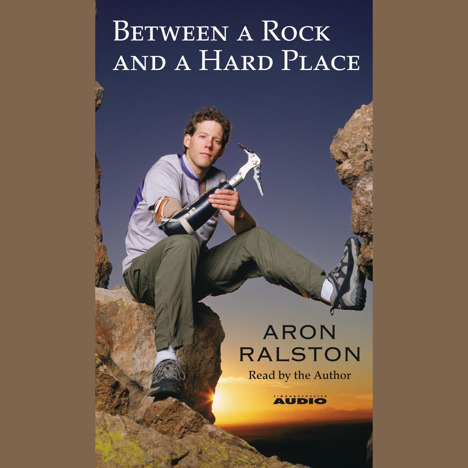 Between a Rock and a Hard Place Audiobook, by Aron Ralston