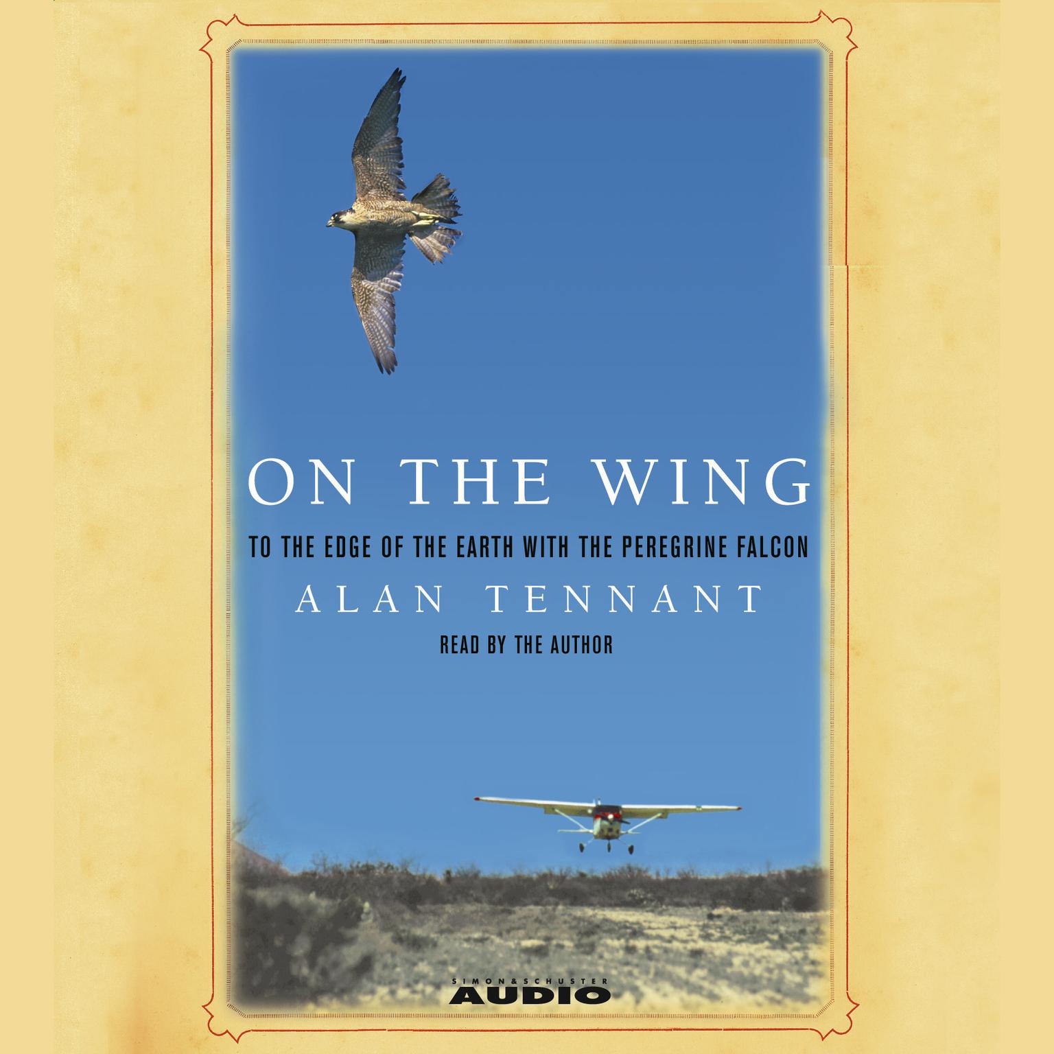 On the Wing (Abridged): To the Edge of the Earth with the Peregrine Falcon Audiobook, by Alan Tennant