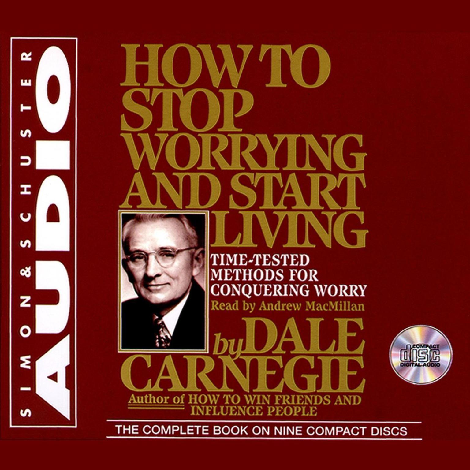 How To Stop Worrying And Start Living: Time-Tested Methods for Conquering Worry Audiobook, by Dale Carnegie 