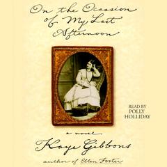 On the Occasion of My Last Afternoon Audiobook, by Kaye Gibbons