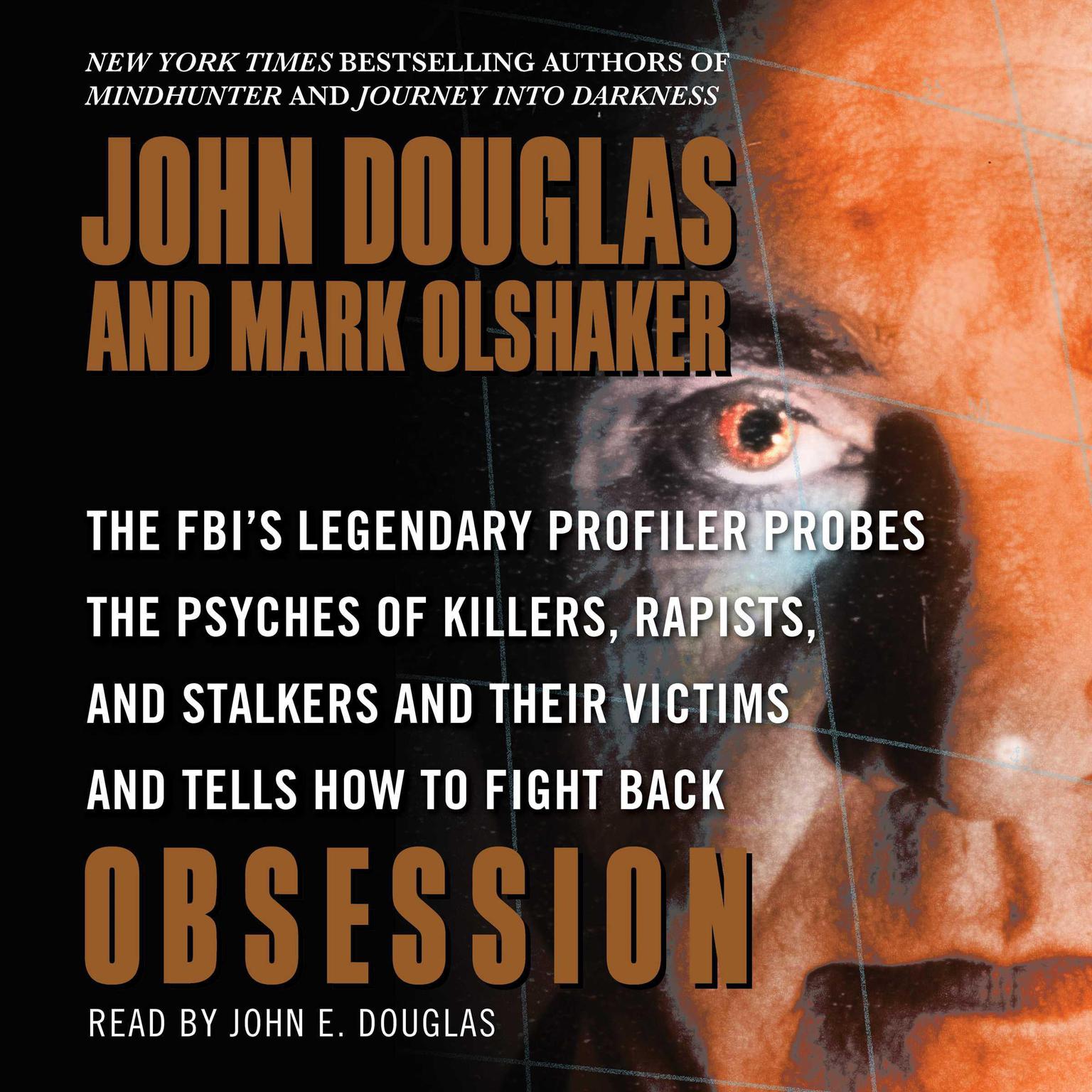 Obsession (Abridged): The FBIs Legendary Profiler Probes the Psyches of Killers, Rapists, and Stalkers and Their Victims and Tells How to Fight Back Audiobook, by Mark Olshaker