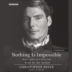 Nothing Is Impossible: Reflections on a New Life Audiobook, by Christopher Reeve