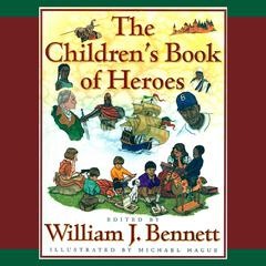 The Children’s Book of Heroes Audiobook, by William J. Bennett