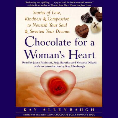 Chocolate for A Woman’s Heart: Stories of Love, Kindness, and Compassion to Nourish Your Soul and Sweeten Your Dreams Audiobook, by Kay Allenbaugh