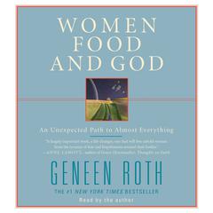 Women Food and God: An Unexpected Path to Almost Everything Audiobook, by Geneen Roth