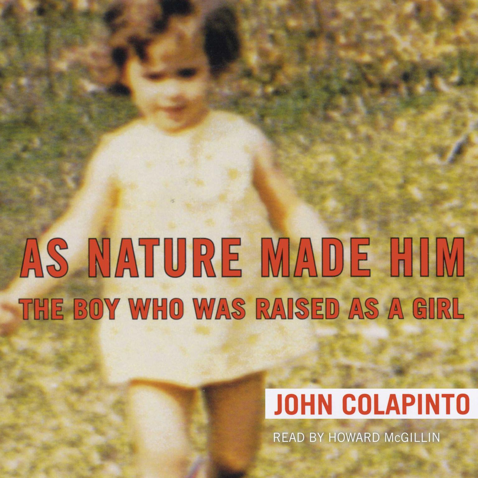 As Nature Made Him (Abridged): The Boy Who Was Raised as a Girl Audiobook, by John Colapinto