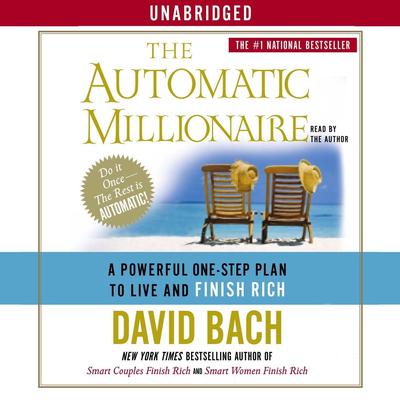 The Automatic Millionaire: A Powerful One-Step Plan to Live and Finish Rich Audiobook, by David Bach