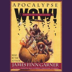 Apocalypse Wow: A Memoir for the End of Time Audiobook, by James Finn Garner