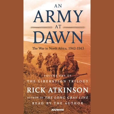 An Army at Dawn: The War in North Africa (1942-1943) Audiobook, by Rick Atkinson