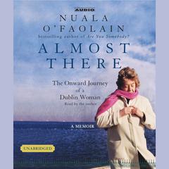 Almost There: The Onward Journey of a Dublin Woman Audiobook, by Nuala O’Faolain