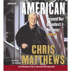 American: Beyond Our Grandest Notions Audiobook, by Chris Matthews