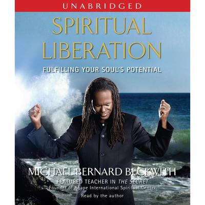 Spiritual Liberation: Fulfilling Your Souls Potential Audiobook, by Michael Bernard Beckwith