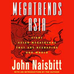 Megatrends Asia: Eight Asian Megatrends That Are Reshaping Our World Audiobook, by John Naisbitt