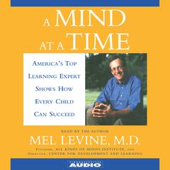 A Mind at a Time: Americas Top Learning Expert Shows How Every Child Can Succeed Audiobook, by Mel Levine