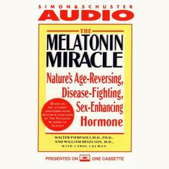 The Melatonin Miracle: Natures Age-Reversing, Disease-Fighting, Sex-Enhancing Hormone Audiobook, by Walter Pierpaoli