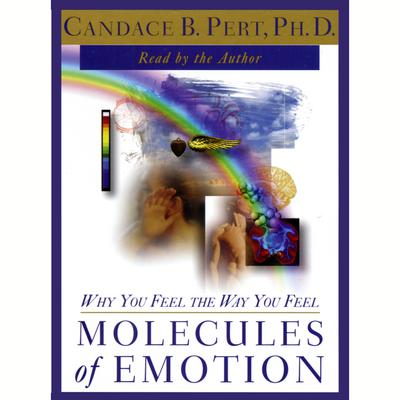 Molecules of Emotion: Why You Feel the Way You Feel Audiobook, by Candace B. Pert