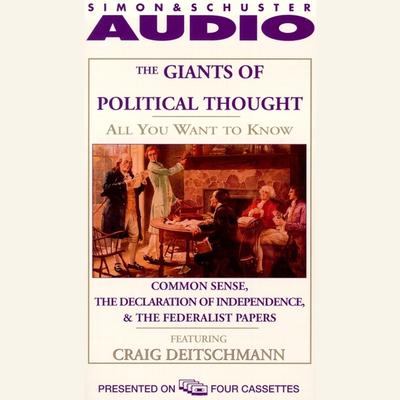 All You Want to Know about Giants of Political Thought: Common Sense, the Declaration of Independence, and the Federalist Papers Audiobook, by Knowledge Products