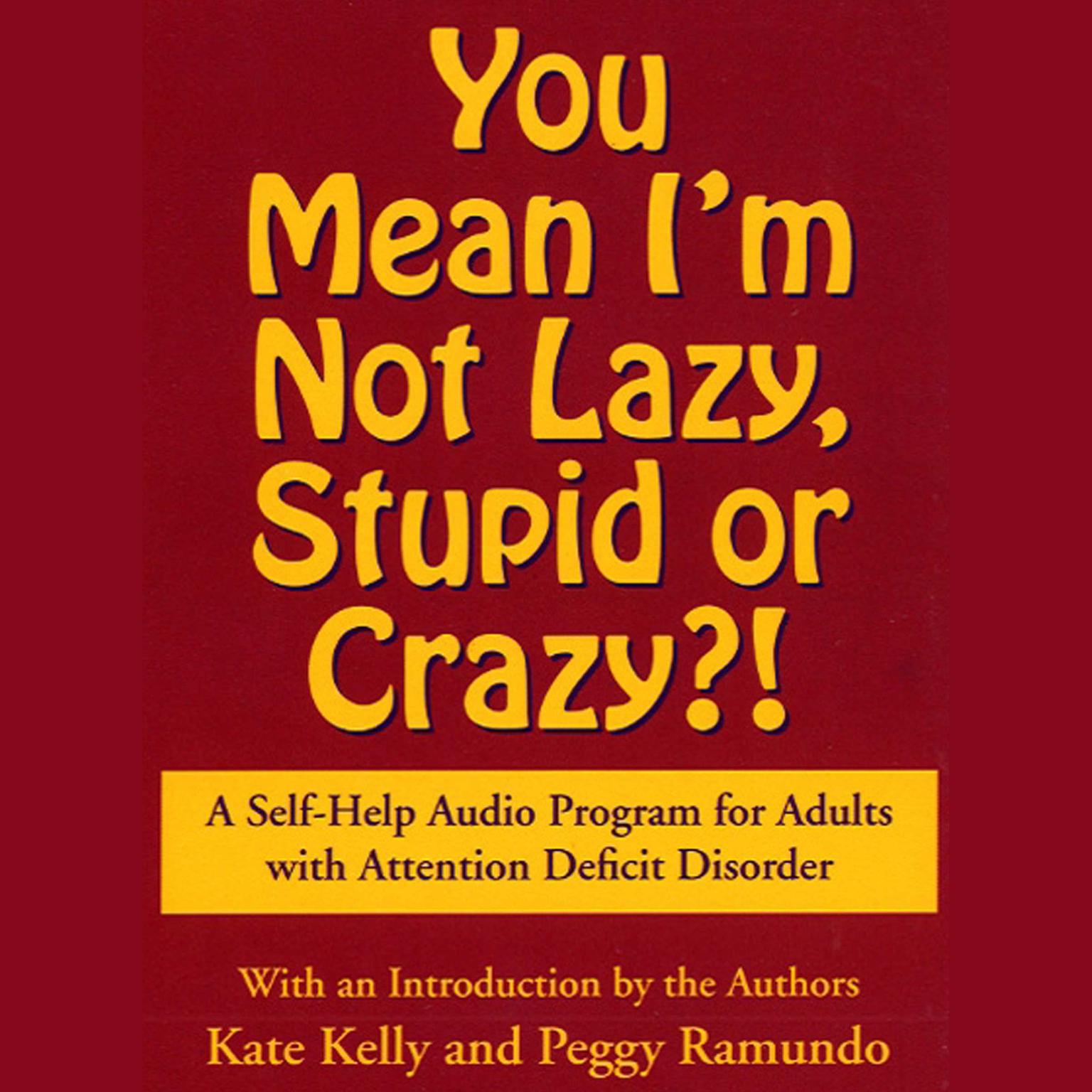 You Mean Im Not Lazy, Stupid or Crazy? (Abridged): A Self-help Audio Program for Adults with Attention Deficit Disorder Audiobook, by Kate Kelly
