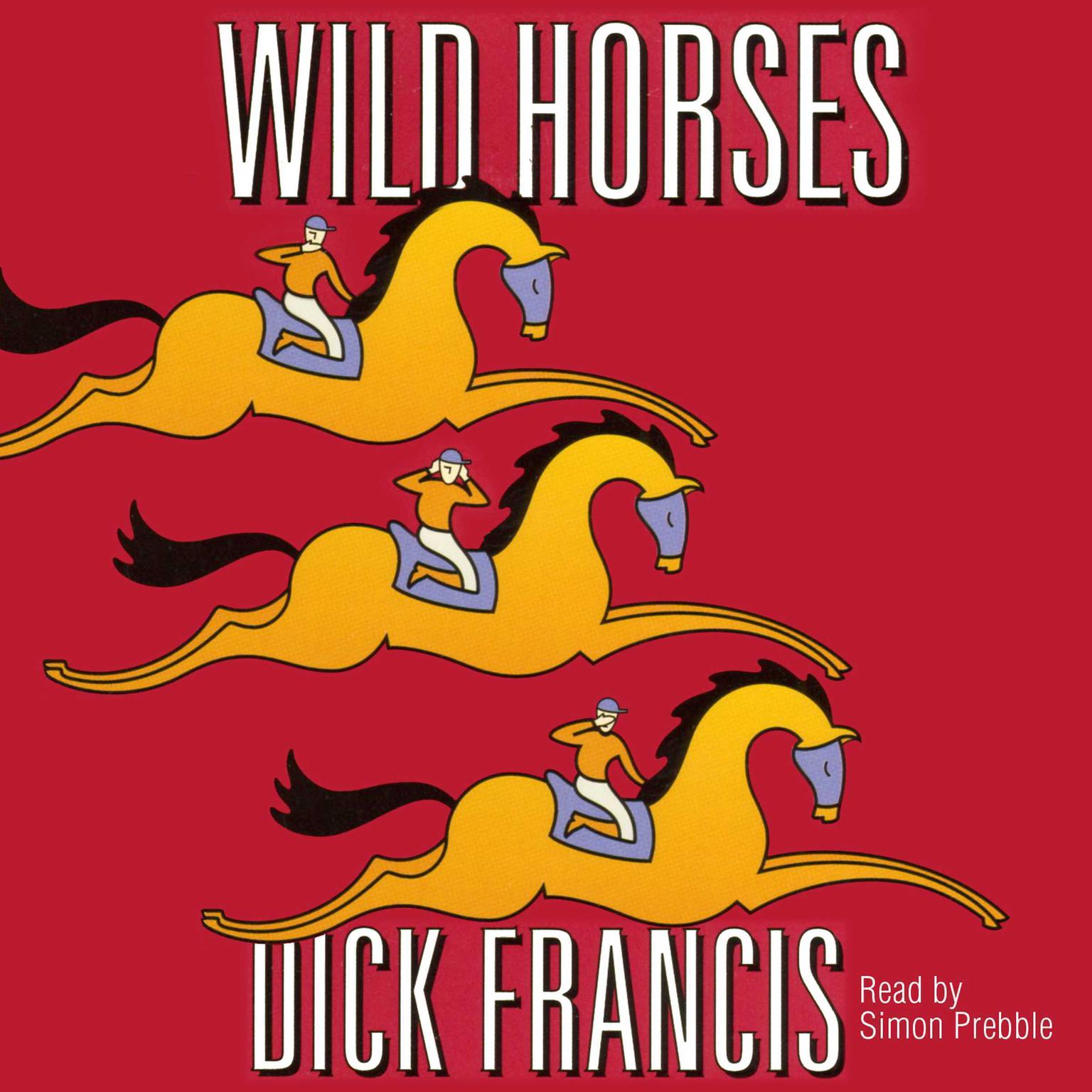 Wild Horses (Abridged) Audiobook, by Dick Francis