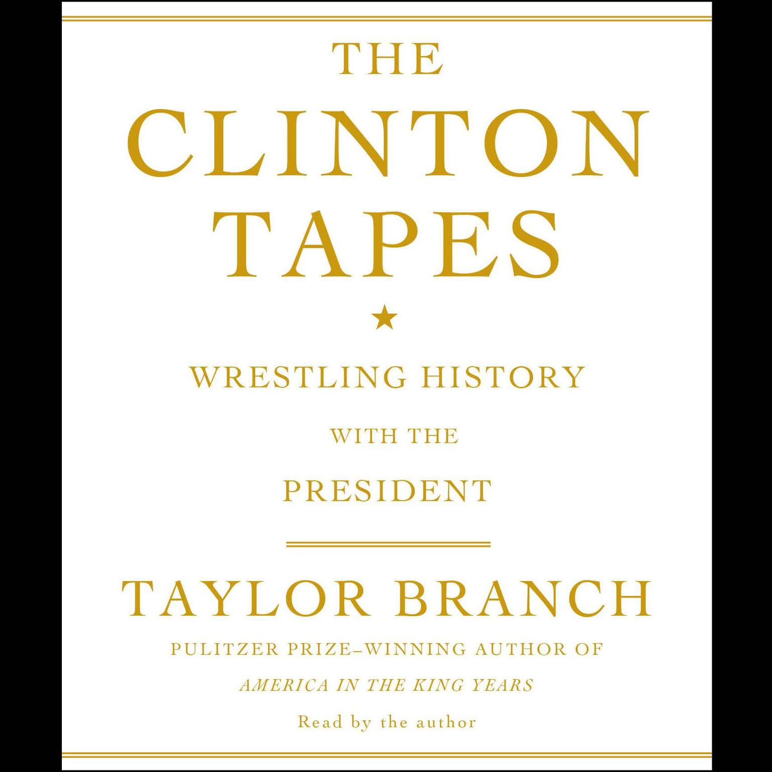 The Clinton Tapes (Abridged): Wrestling History with the President Audiobook, by Taylor Branch