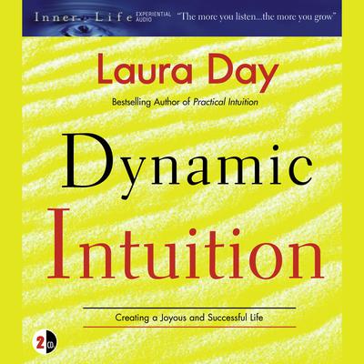 Dynamic Intuition: Creating a Joyous and Successful Life Audiobook, by Laura Day
