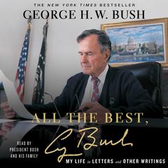 All the Best, George Bush: My Life in Letters and Other Writings Audiobook, by George H. W. Bush