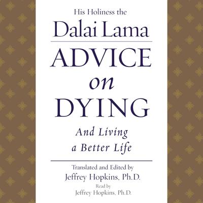 Advice On Dying: And Living a Better Life Audiobook, by His Holiness the Dalai Lama