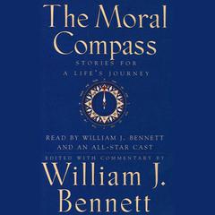 The Moral Compass: Volume One of An Audio Library of Stories for a Lifes Journey Audiobook, by William J. Bennett
