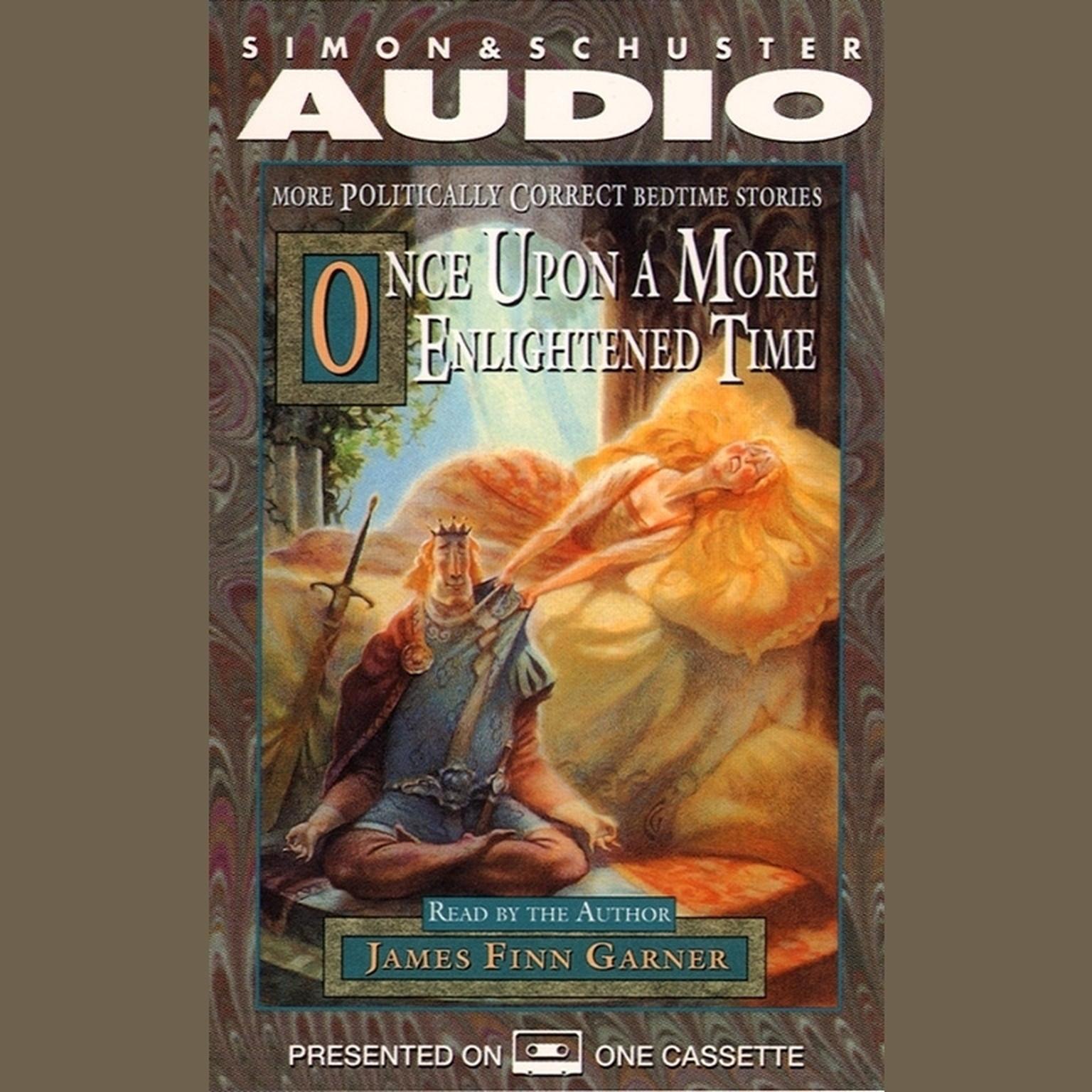 Once upon a More Enlightened Time (Abridged): More Politically Correct Bedtime Stories Audiobook, by James Finn Garner