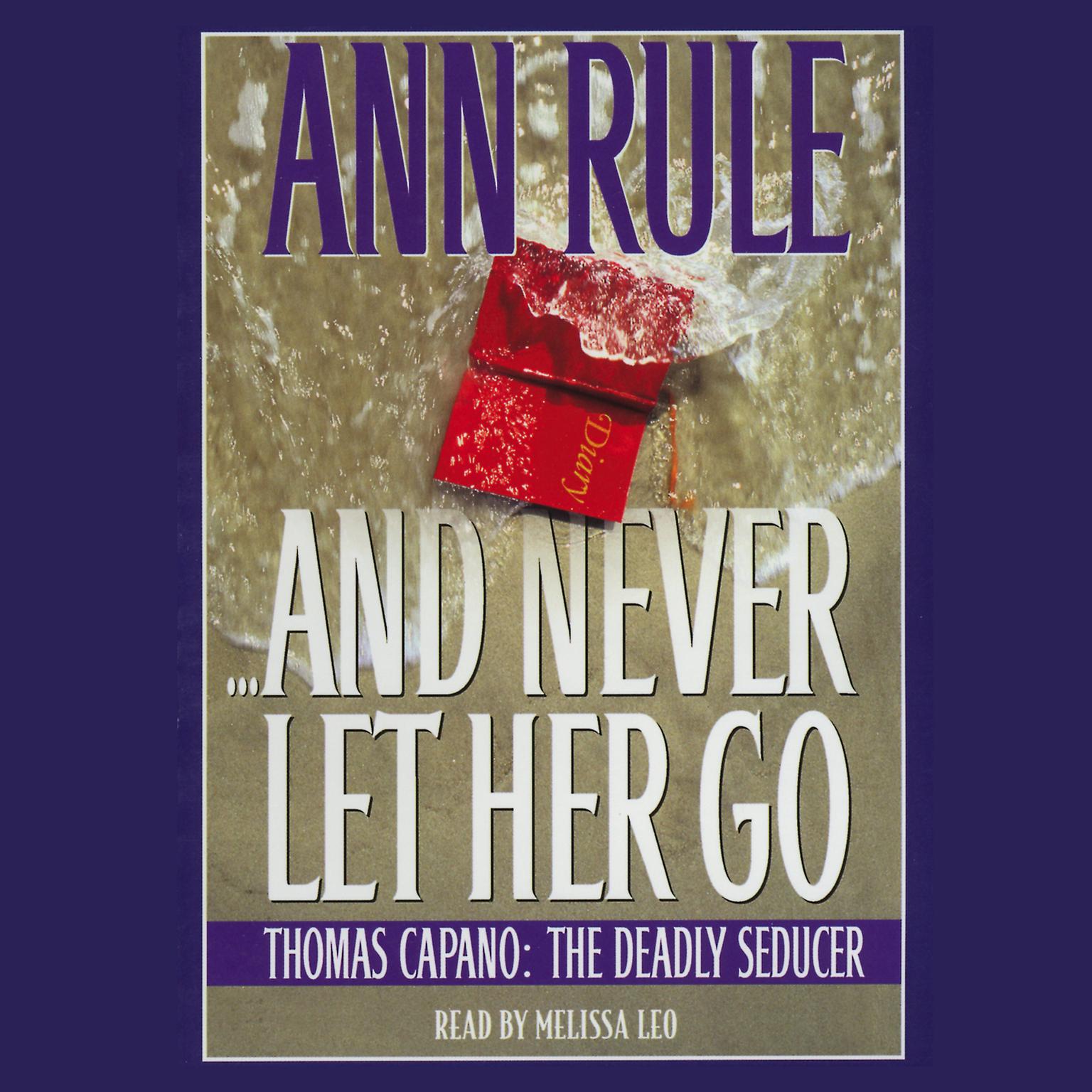 And Never Let her Go (Abridged): Thomas Capano: The Deadly Seducer Audiobook, by Ann Rule